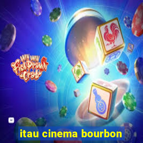 itau cinema bourbon